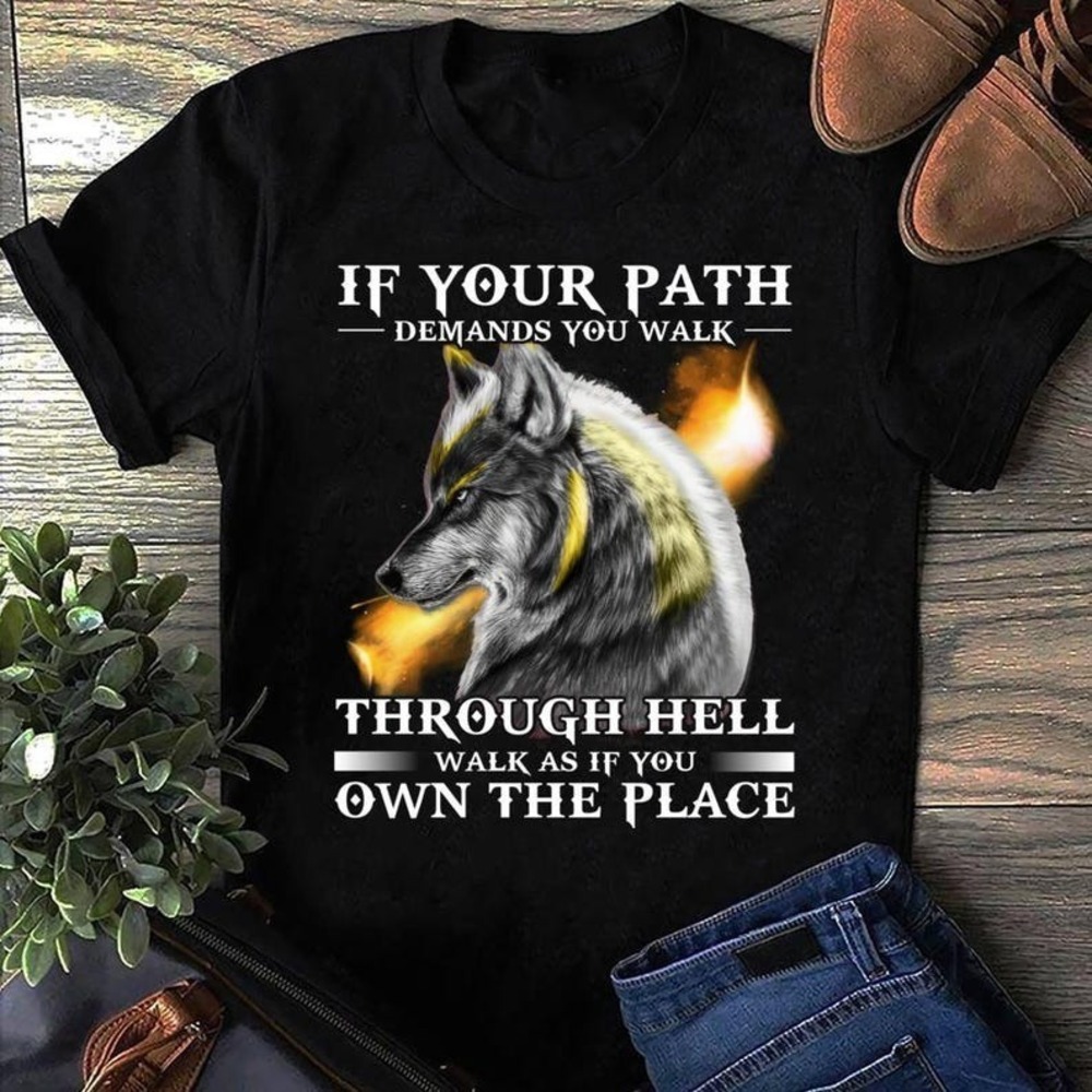 If Your Path Demands You Walk Through Hell Wolf T Shirt, Wolf T Shirt